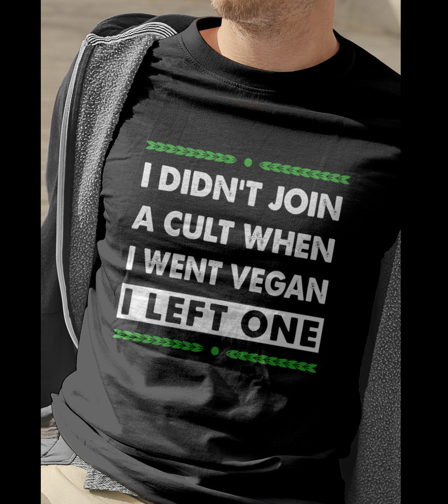 I Didn't Join A Cult When I Went Vegan I Left One Green Text Contrast T-Shirt