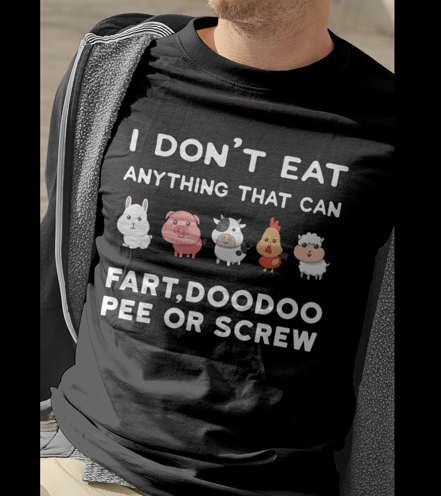 I Don’t Eat Anything That Can Fart Doodoo Pee Or Screw Funny Vegetarian Animals T-Shirt