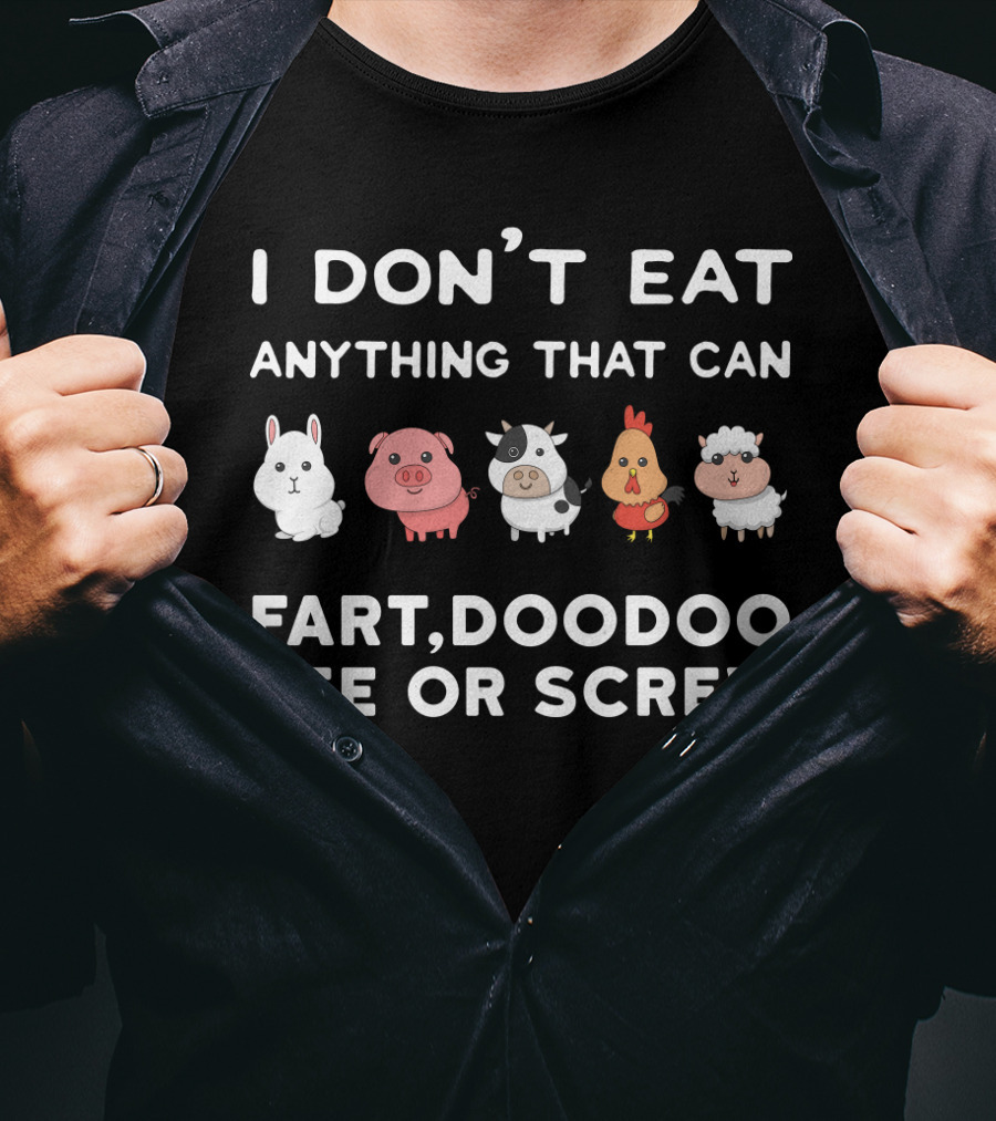 I Don’t Eat Anything That Can Fart Doodoo Pee Or Screw Funny Vegetarian Animals T-Shirt