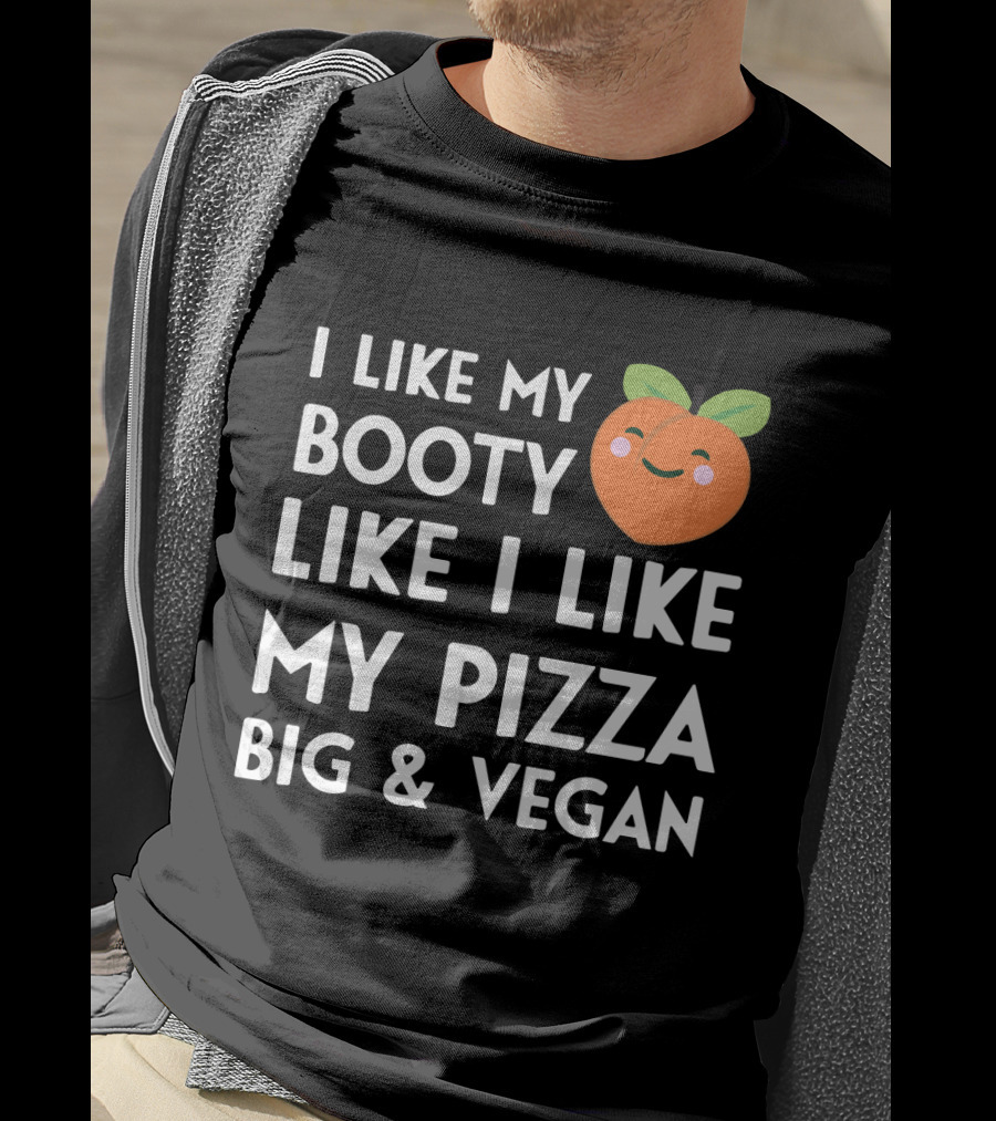 I Like My Booty Like I Like My Pizza Big And Vegan Peach Emoji T-Shirt