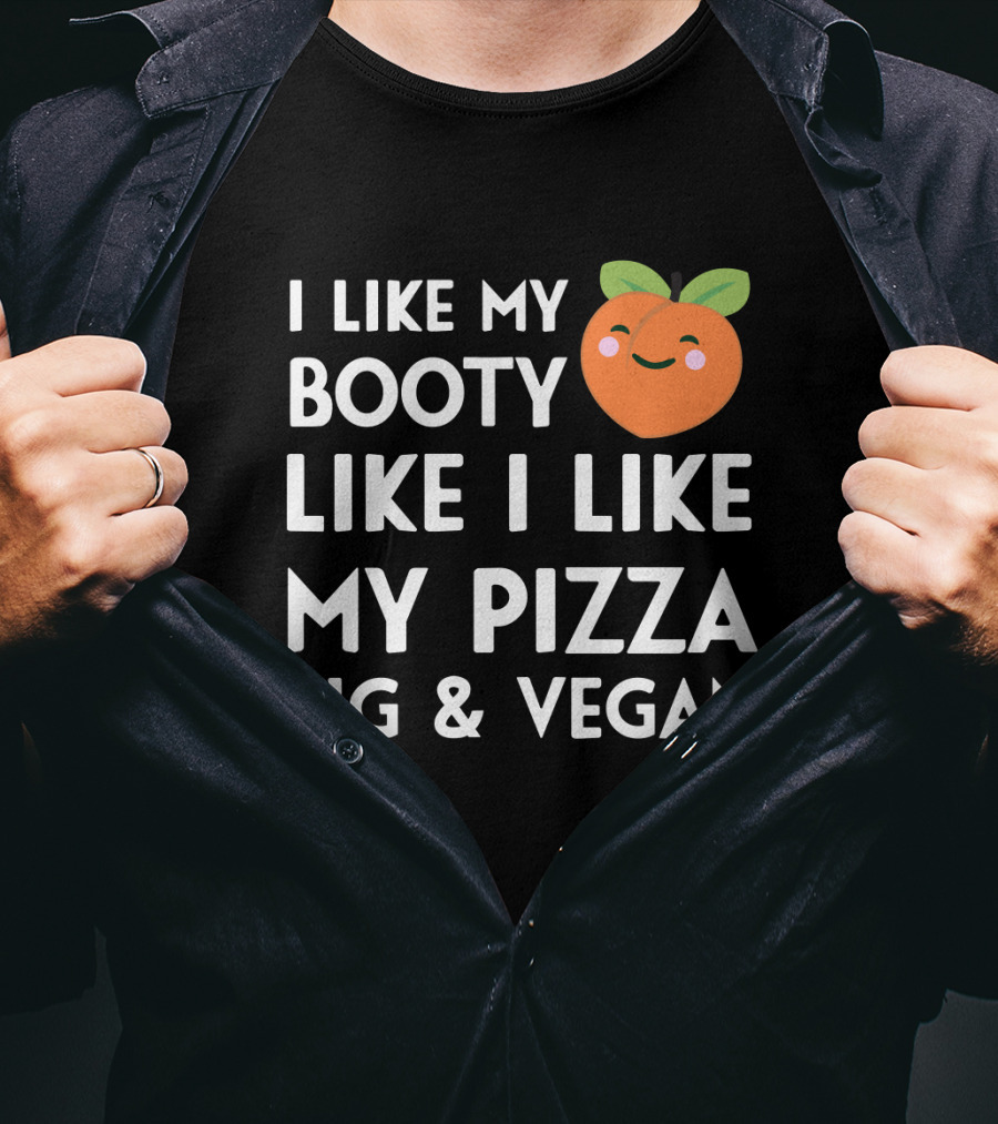I Like My Booty Like I Like My Pizza Big And Vegan Peach Emoji T-Shirt