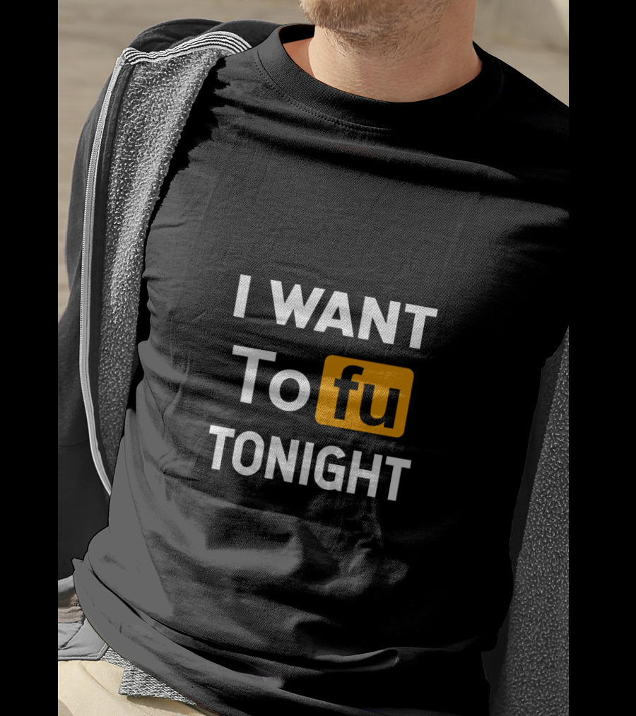 I Want Tofu Tonight Funny Vegan Vegetarian Tofu Tonight T-Shirt