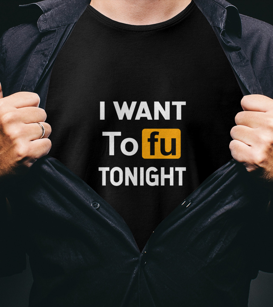I Want Tofu Tonight Funny Vegan Vegetarian Tofu Tonight T-Shirt