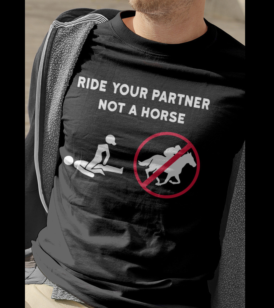 Ride Your Partner Not A Horse No Horse Symbol Couple Position T-Shirt