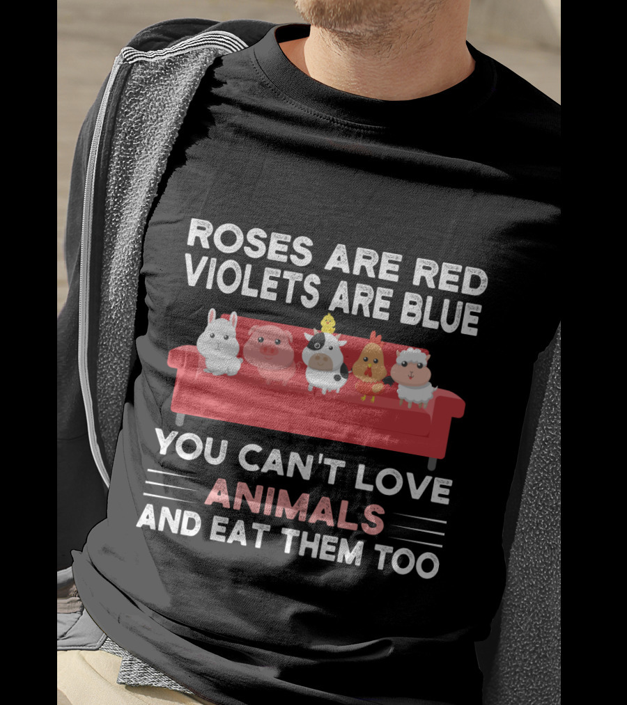 Roses Are Red Violets Are Blue You Can't Love Animals And Eat Them Too Farm Animals On Couch T-Shirt