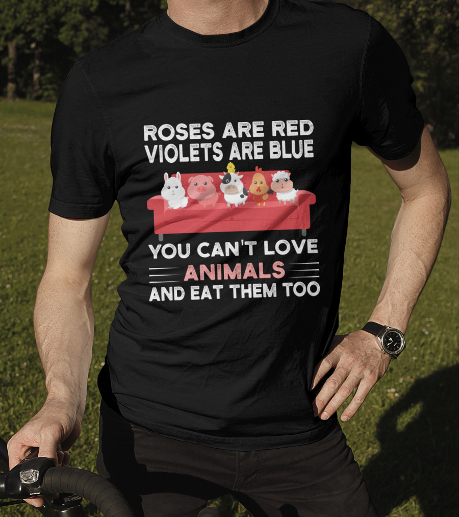 Roses Are Red Violets Are Blue You Can't Love Animals And Eat Them Too Farm Animals On Couch T-Shirt