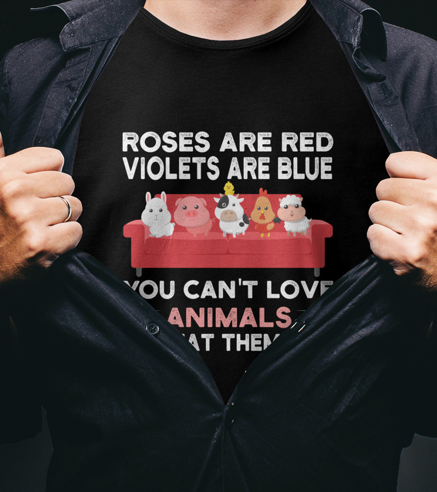 Roses Are Red Violets Are Blue You Can't Love Animals And Eat Them Too Farm Animals On Couch T-Shirt