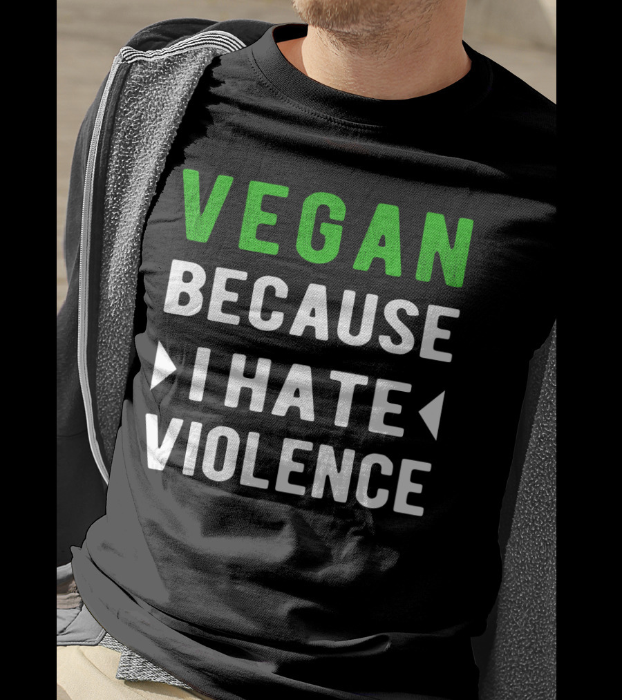 VEGAN Because I Hate Violence T-Shirt