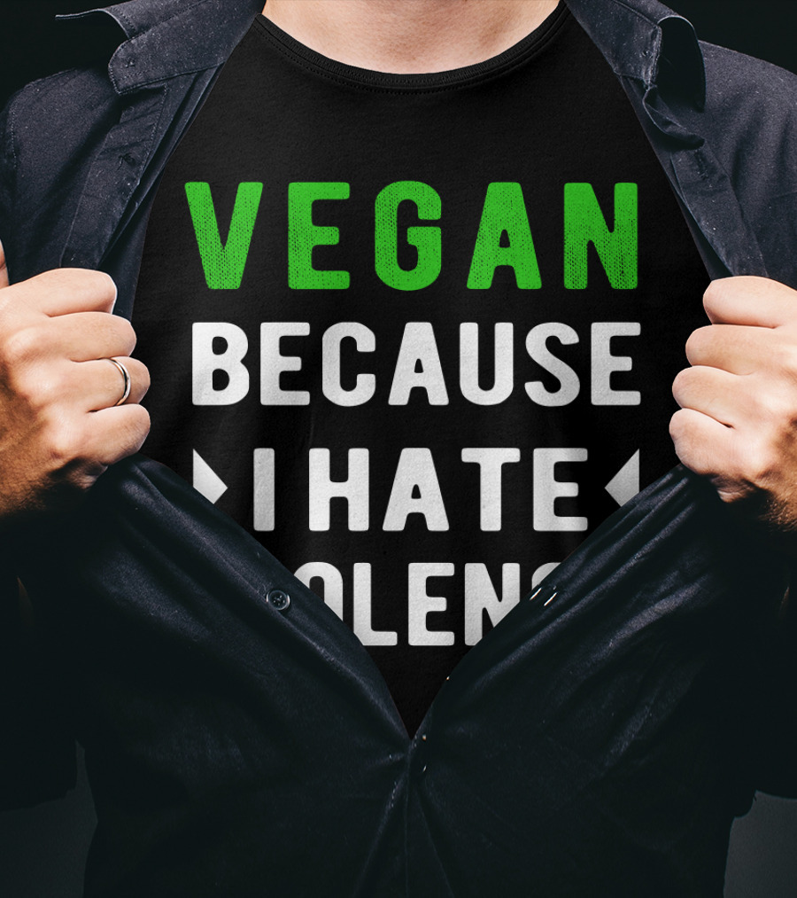 VEGAN Because I Hate Violence T-Shirt