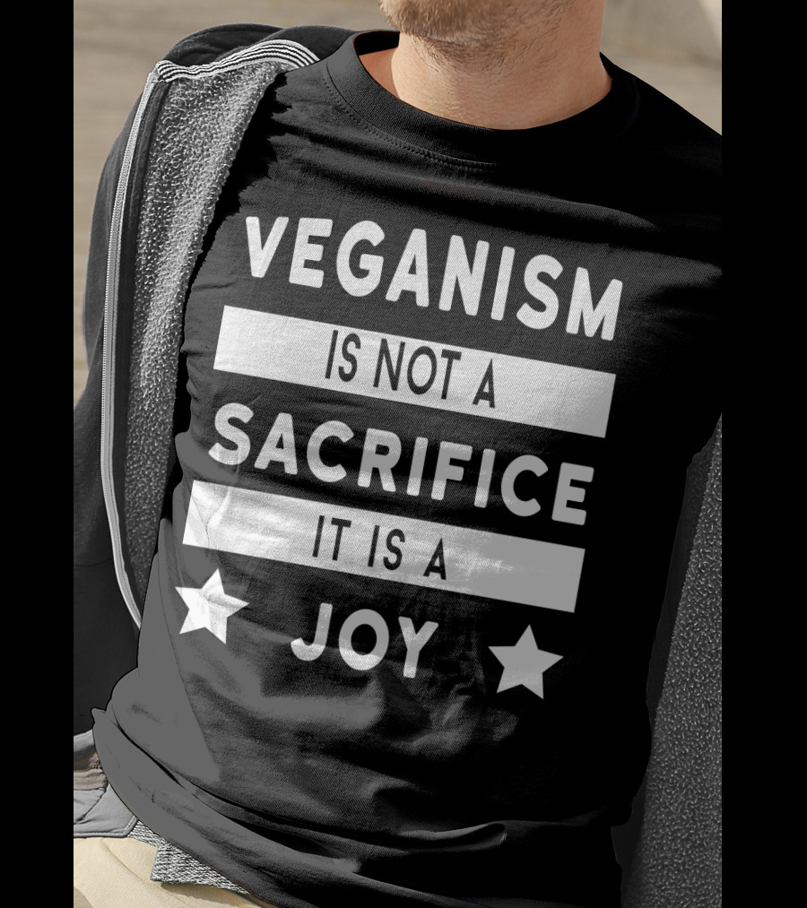 Veganism Is Not A Sacrifice It Is A Joy With Stars T-Shirt