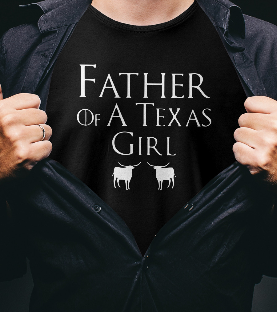 Father Of A Texas Girl Game Of Thrones Longhorns T-Shirt