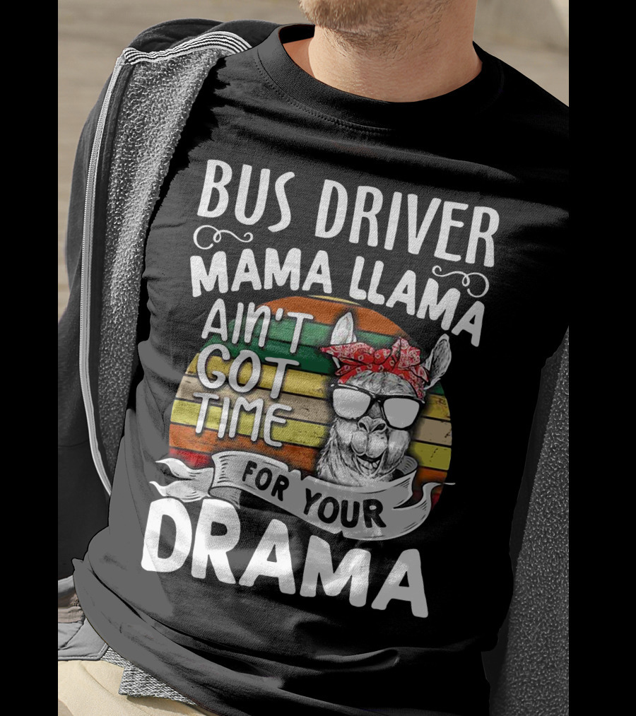 Bus Driver Mama Llama Ain't Got Time For Your Drama T-Shirt