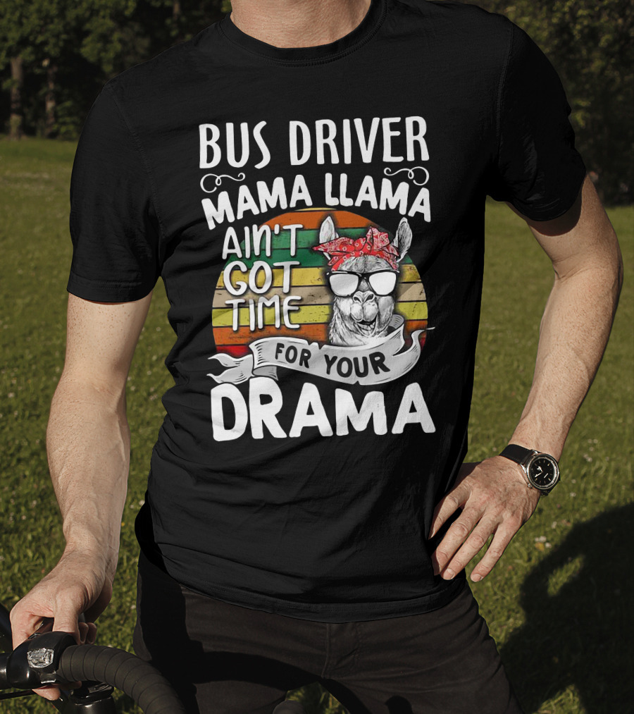 Bus Driver Mama Llama Ain't Got Time For Your Drama T-Shirt