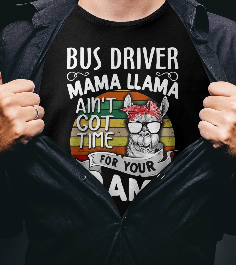 Bus Driver Mama Llama Ain't Got Time For Your Drama T-Shirt
