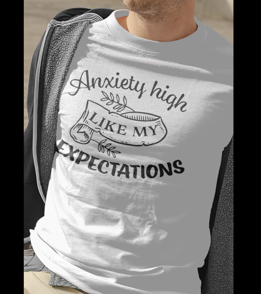 Anxiety High Like My Expectations Banner With Leaves T-Shirt