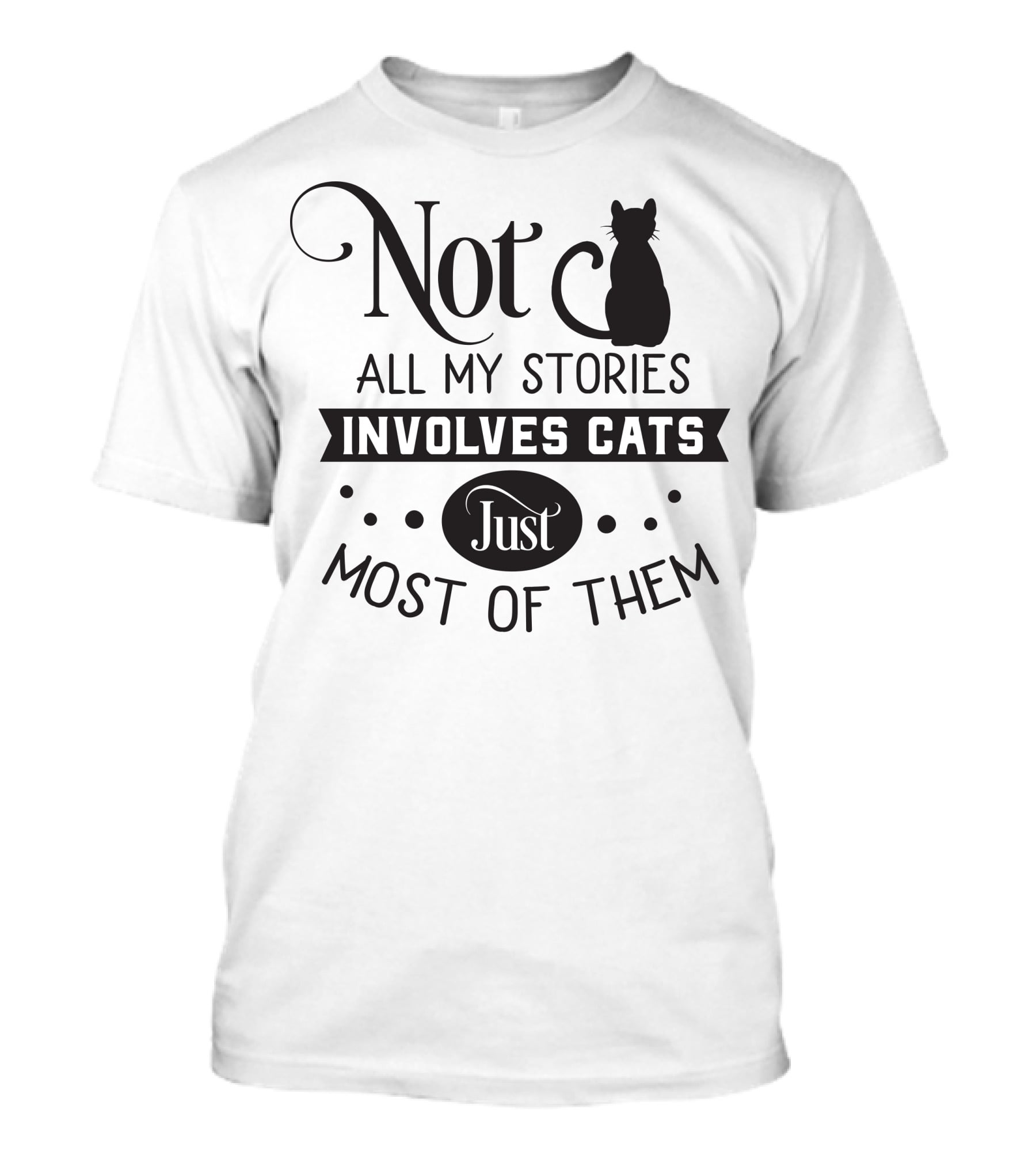 Not All My Stories Involve Cats Just Most Of Them T-Shirt