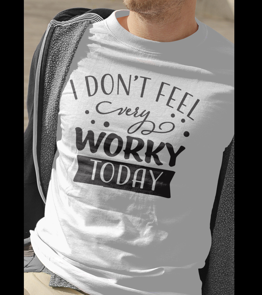 I Don't Feel Very Worky Today T-Shirt