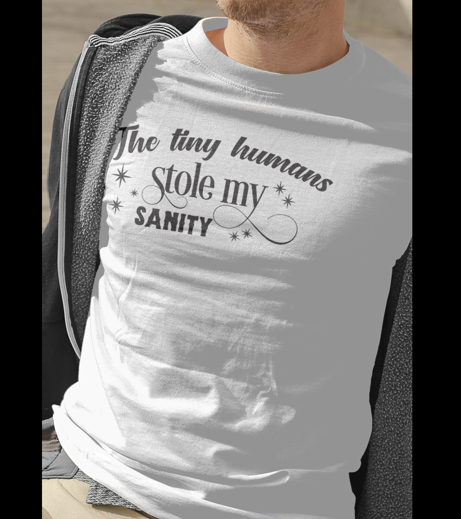 The Tiny Humans Stole My Sanity T-Shirt