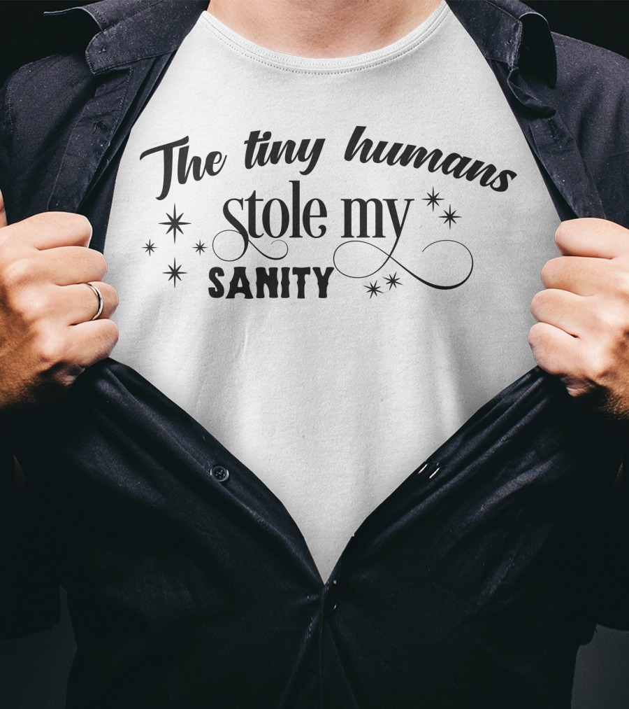 The Tiny Humans Stole My Sanity T-Shirt