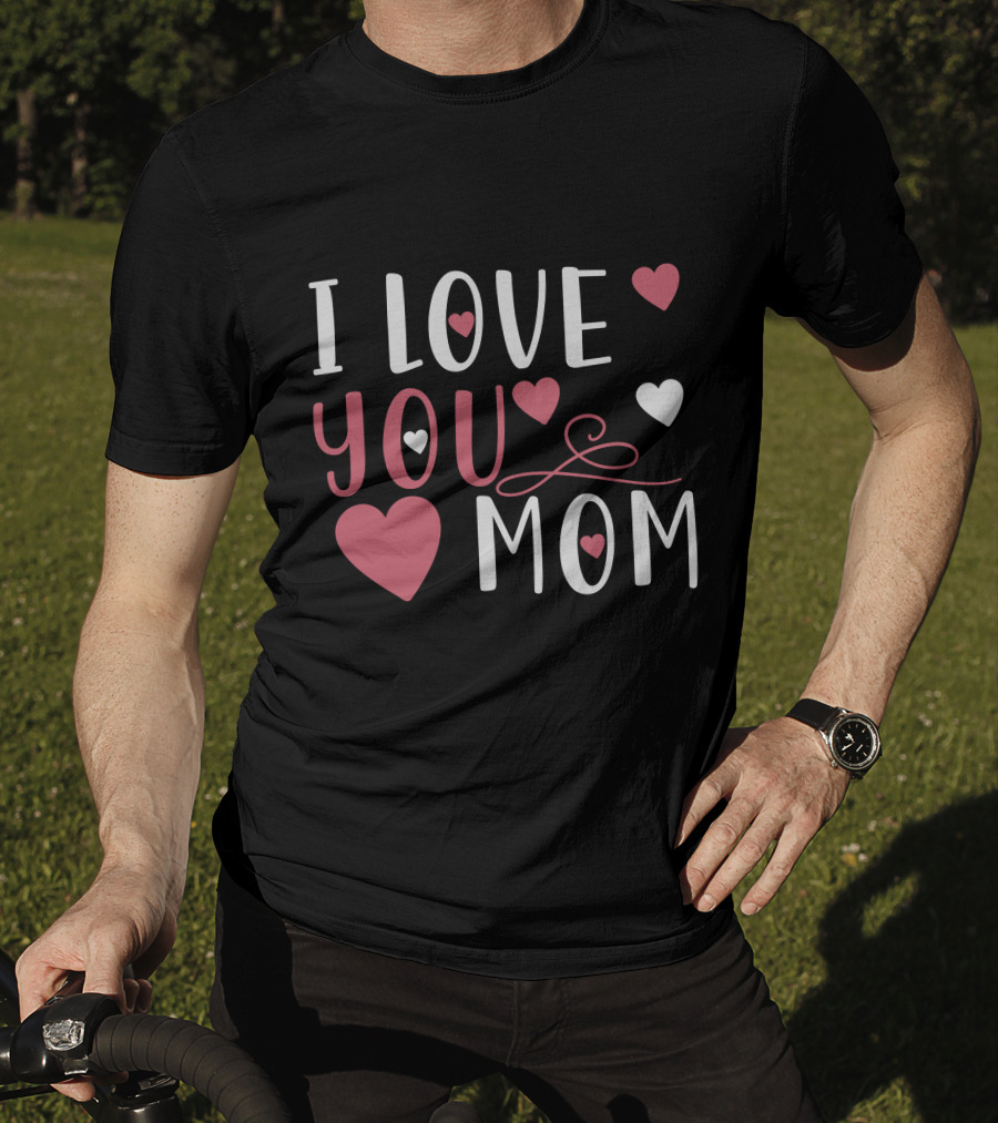 I Love You Mom Hearts T-Shirt