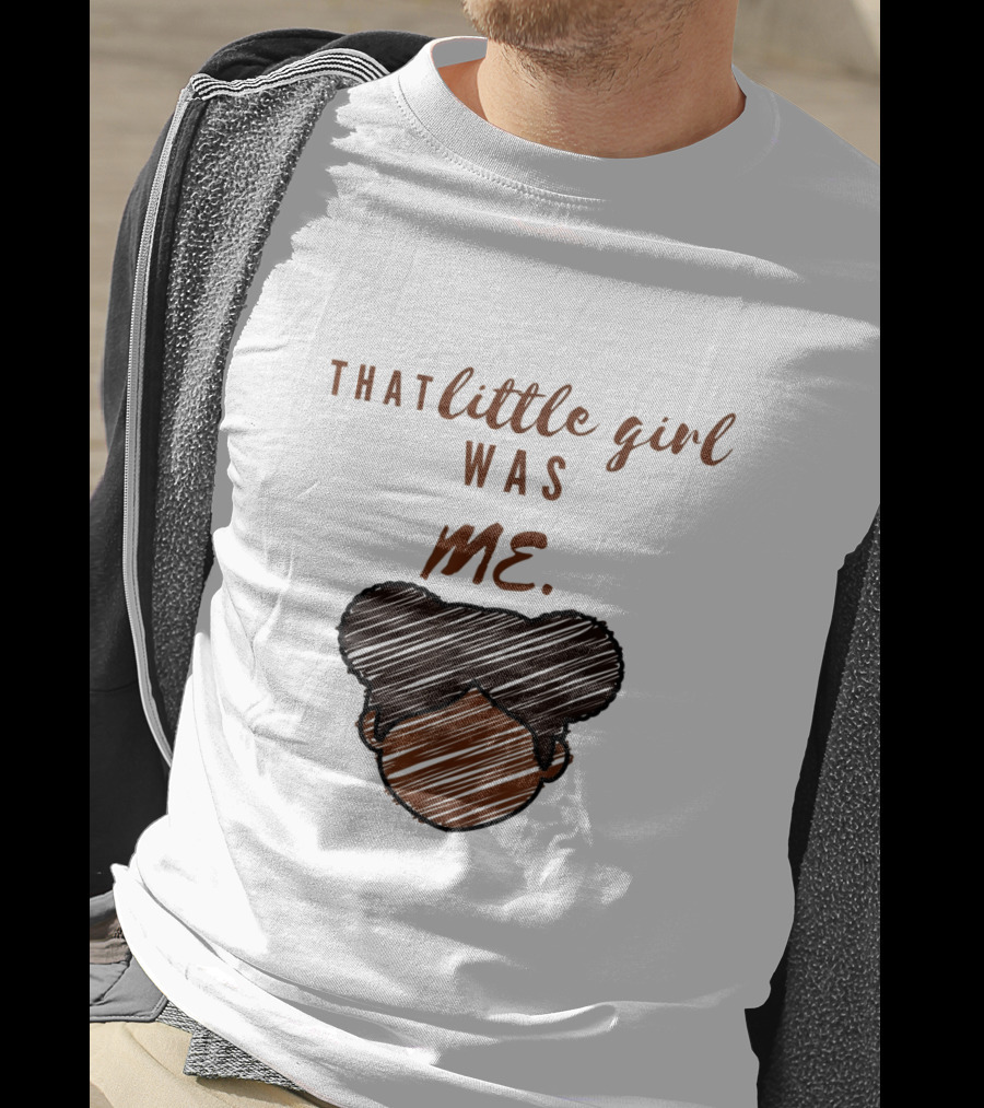 That Little Girl Was Me African American Woman Empowerment T-Shirt