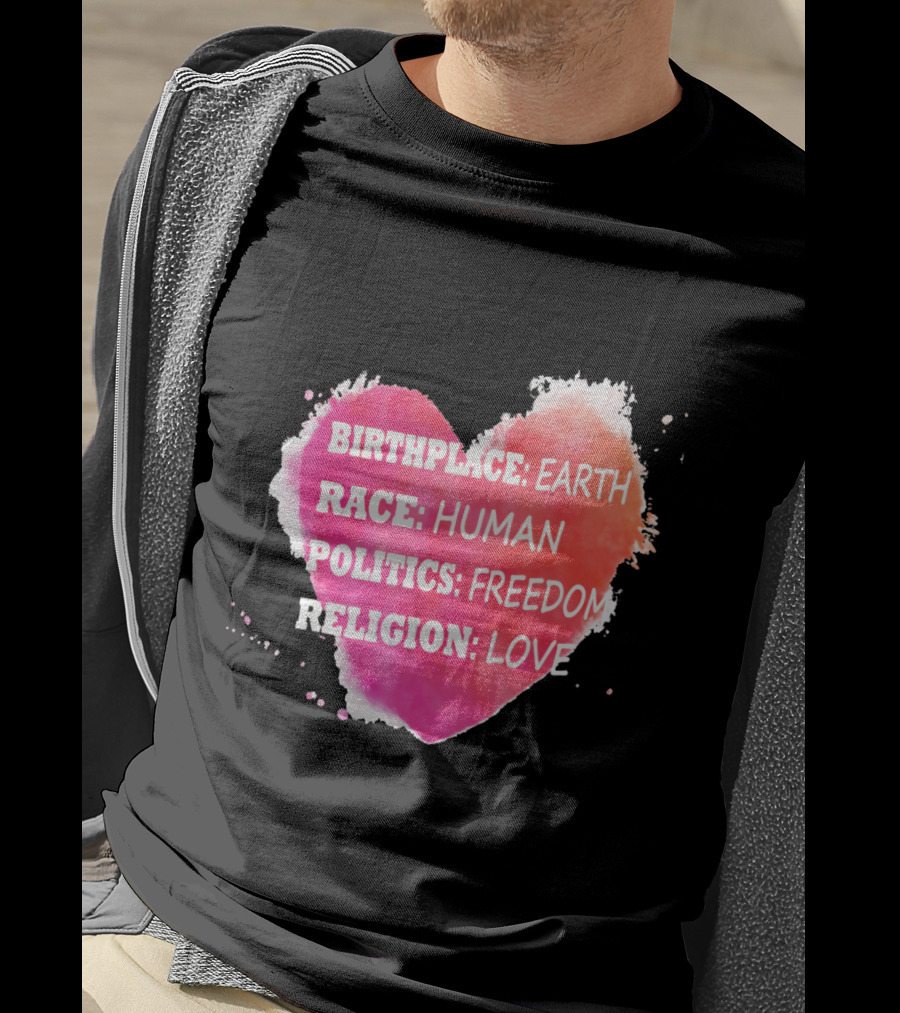 Birthplace Earth Race Human Politics Freedom Religion Love Heart T-Shirt