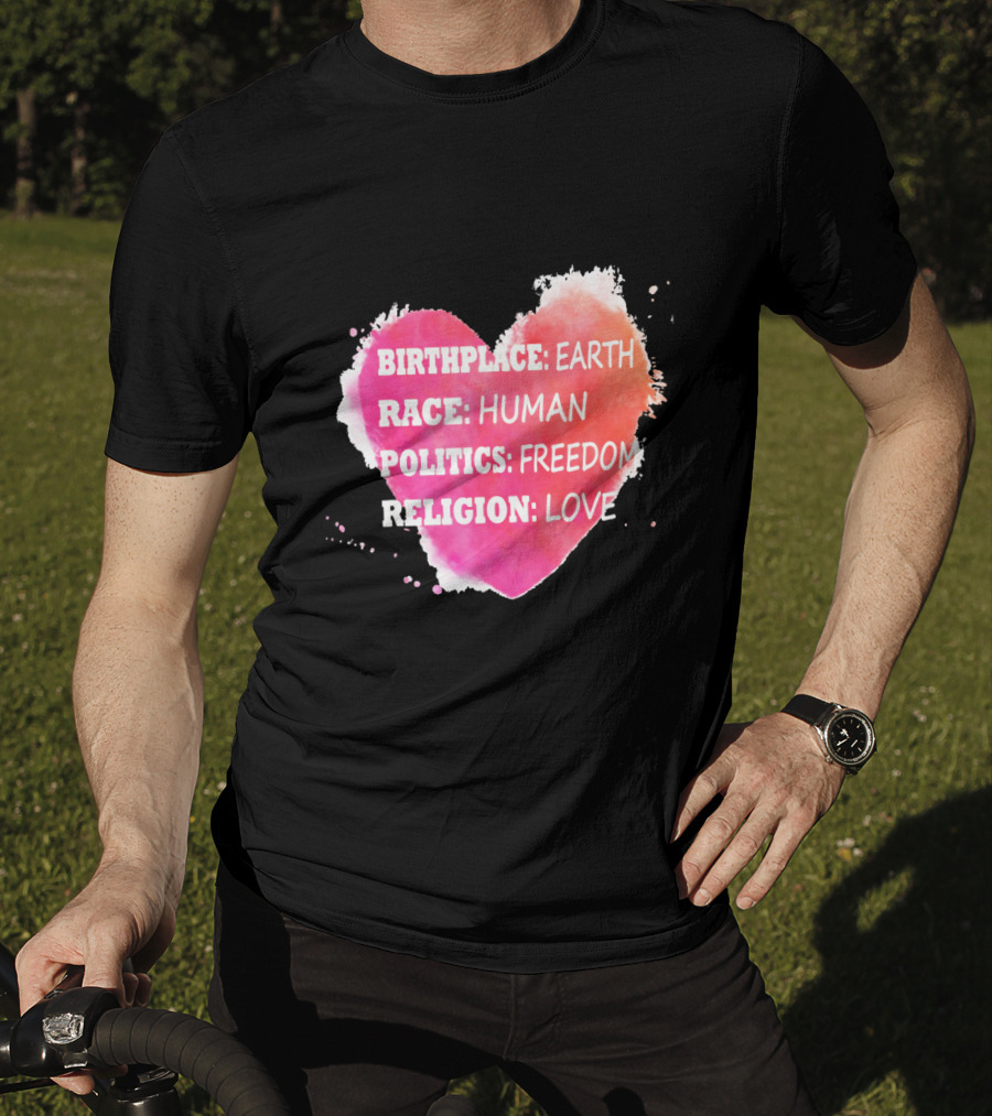 Birthplace Earth Race Human Politics Freedom Religion Love Heart T-Shirt