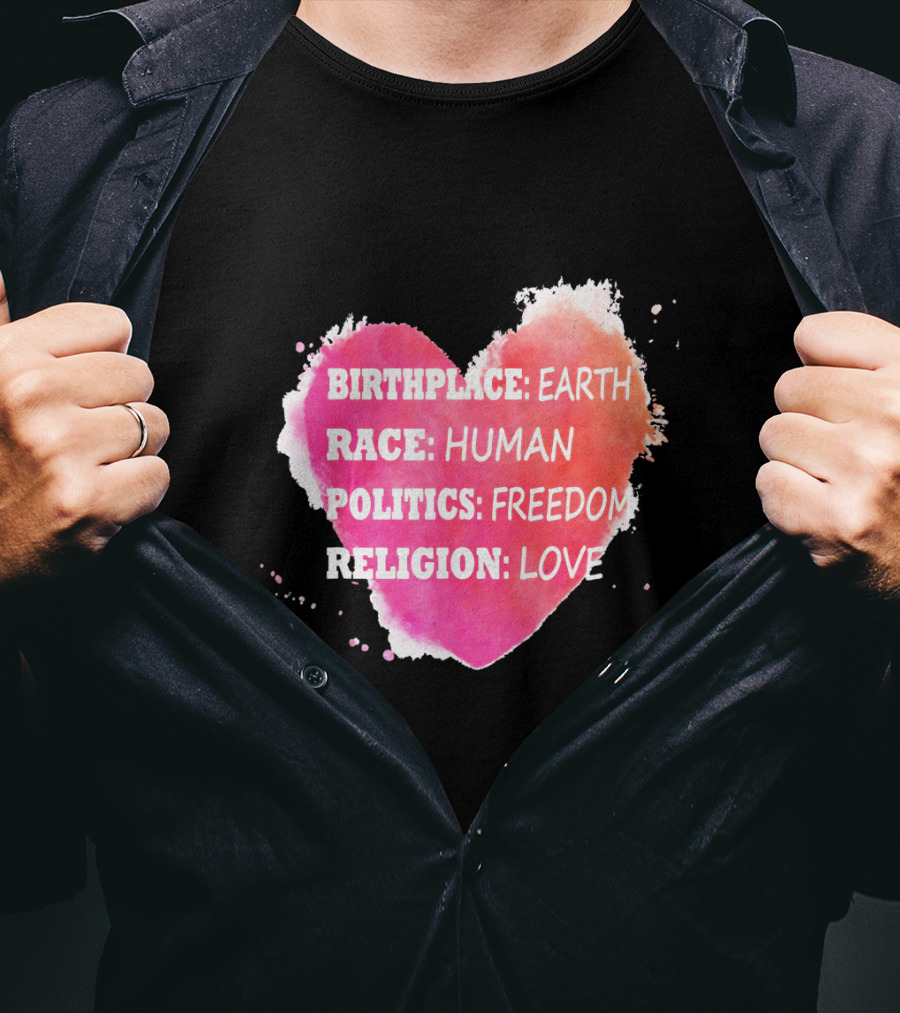 Birthplace Earth Race Human Politics Freedom Religion Love Heart T-Shirt