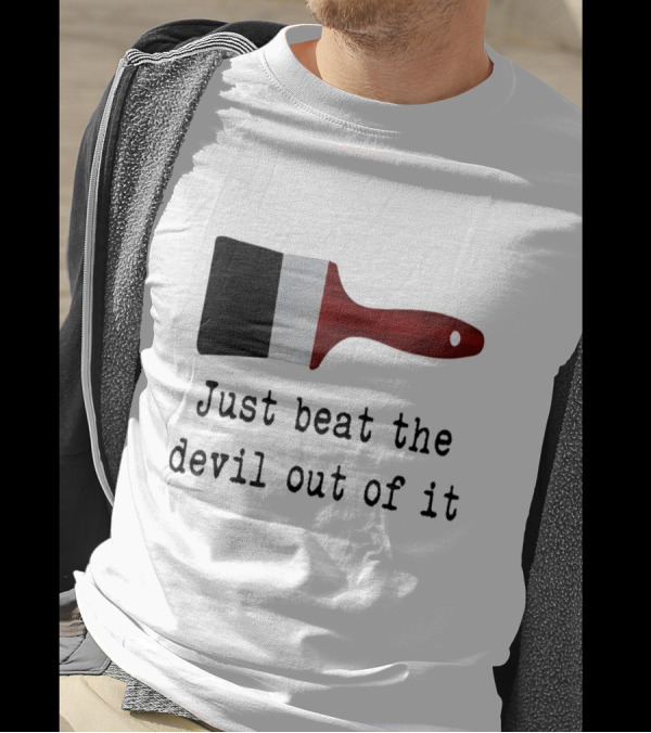 Just Beat The Devil Out Of It Paint Brushes Visual With Red Handle And Black Bristles T-Shirt