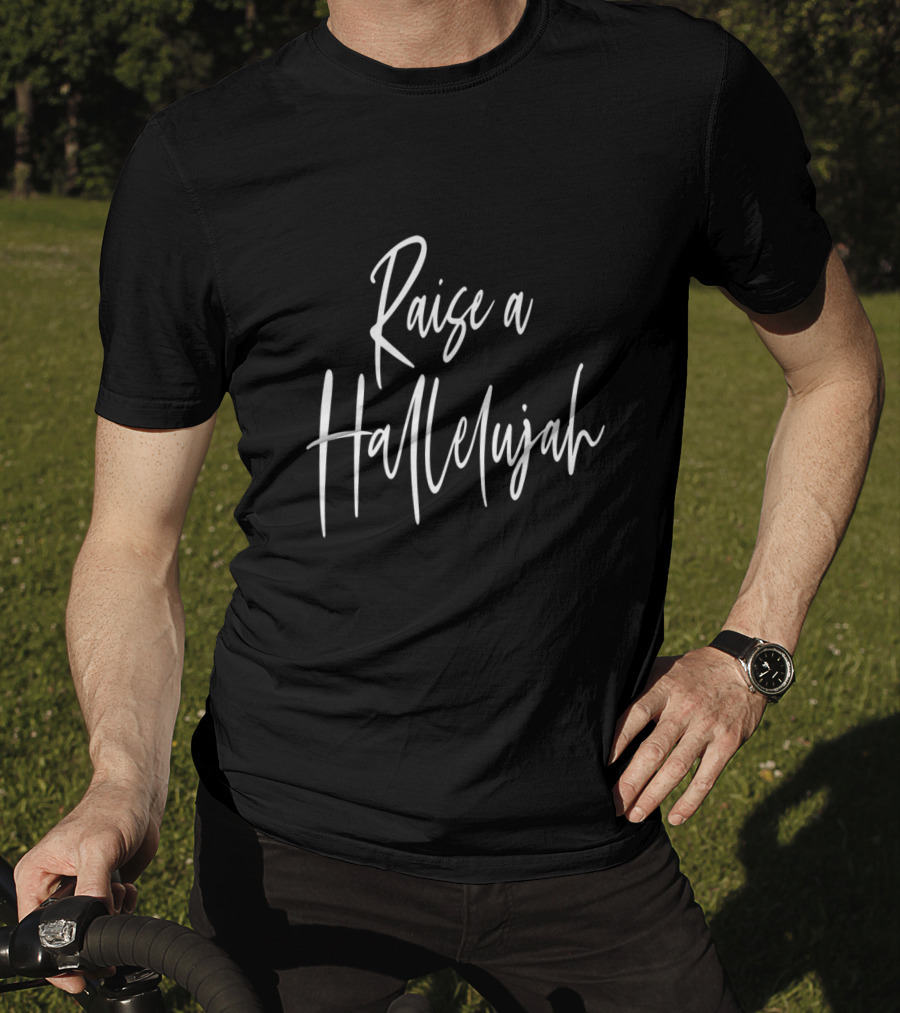 Raise A Hallelujah Christian Faith Encouragement Inspirational Phrase T-Shirt