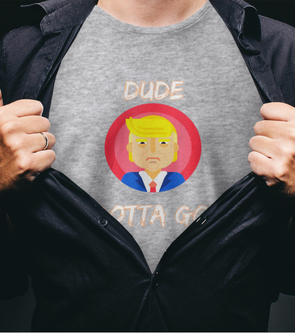 Dude Gotta Go Political Cartoon Character Icon With Dude Gotta Go Text T-Shirt