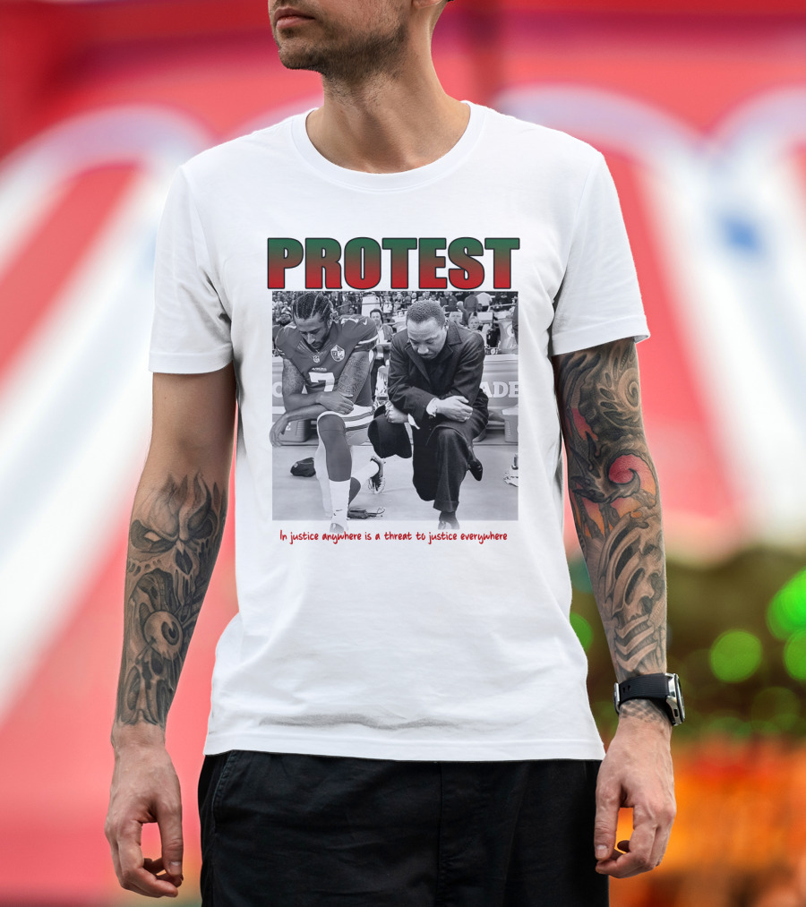 PROTEST MLK Colin Kaepernick Injustice Anywhere Threat to Justice Everywhere T-Shirt