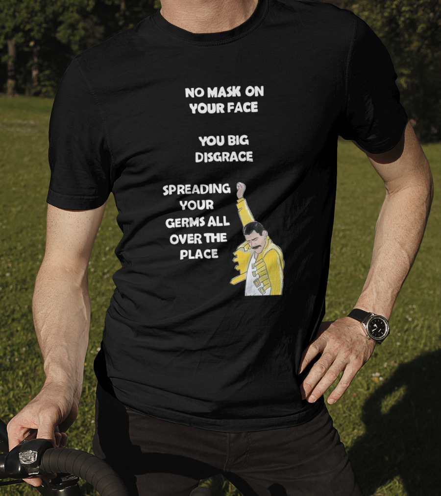 No Mask On Your Face You Big Disgrace Spreading Your Germs All Over The Place T-Shirt