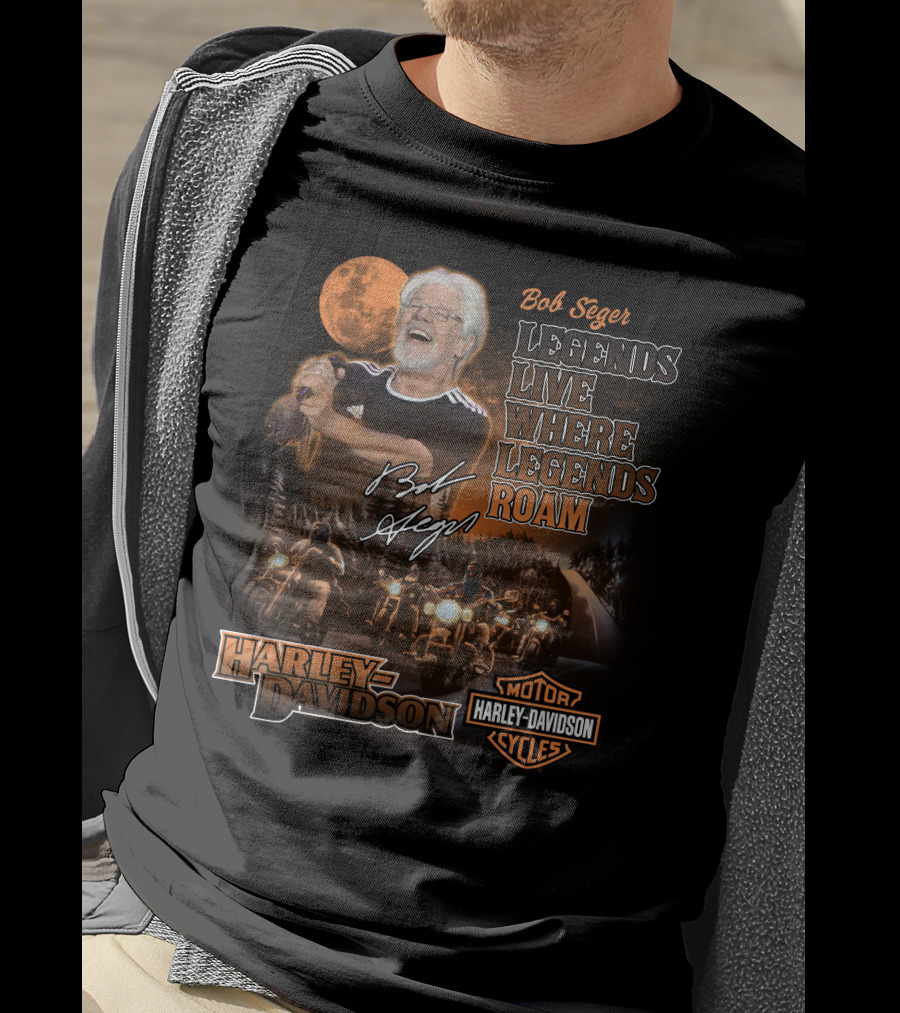 Bob Seger Legends Live Where Legends Roam Harley Davidson Motor Cycles T-Shirt