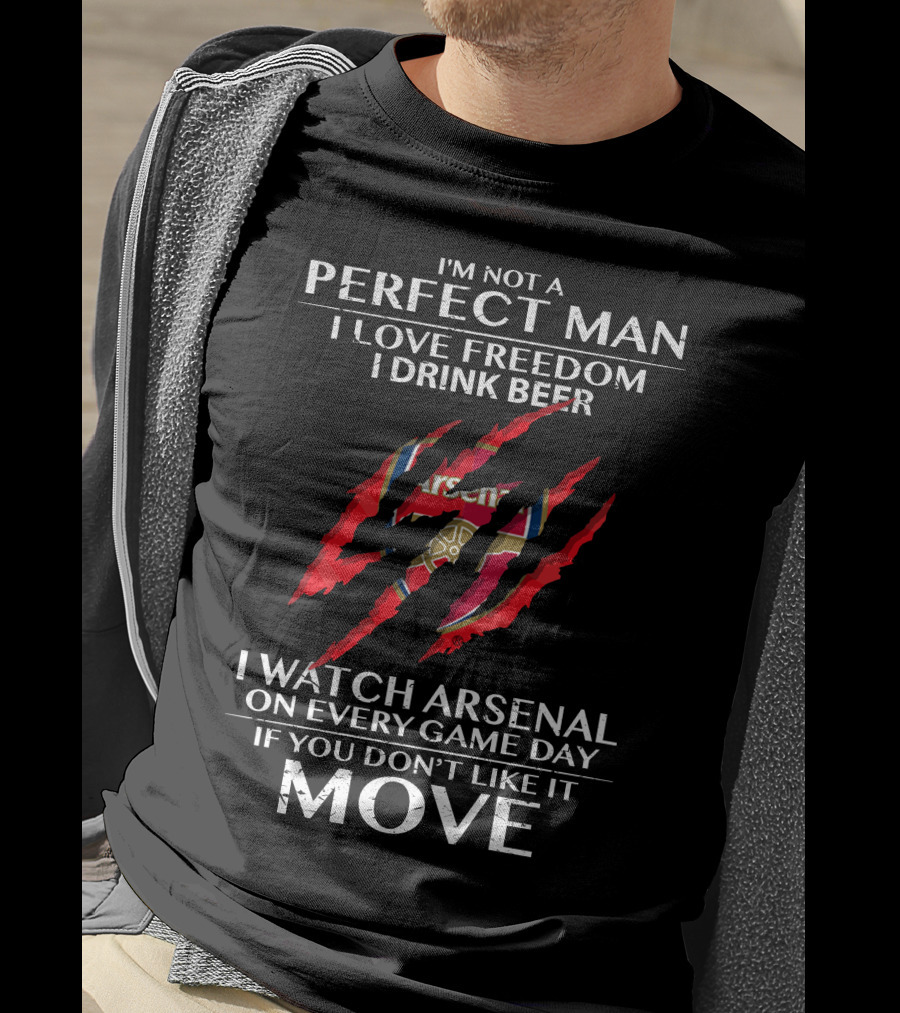 I'm Not A Perfect Man I Love Freedom I Drink Beer I Watch Arsenal On Every Game Day If You Don't Like It Move T-Shirt