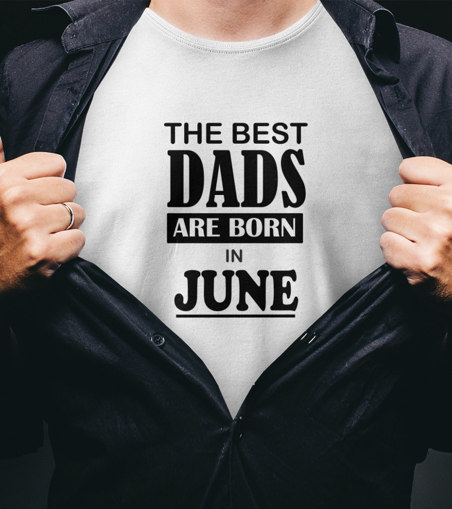 The Best Dads Are Born In June T-Shirt
