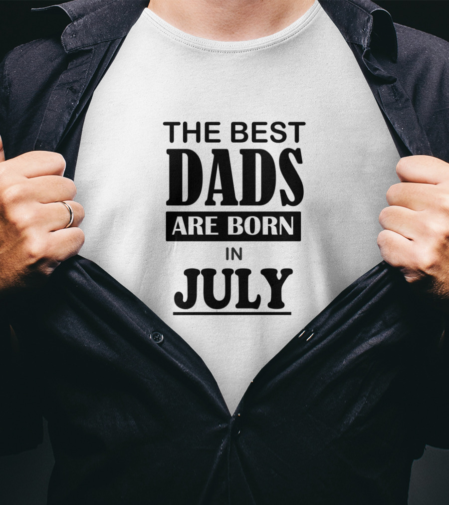 The Best Dads Are Born In July T-Shirt