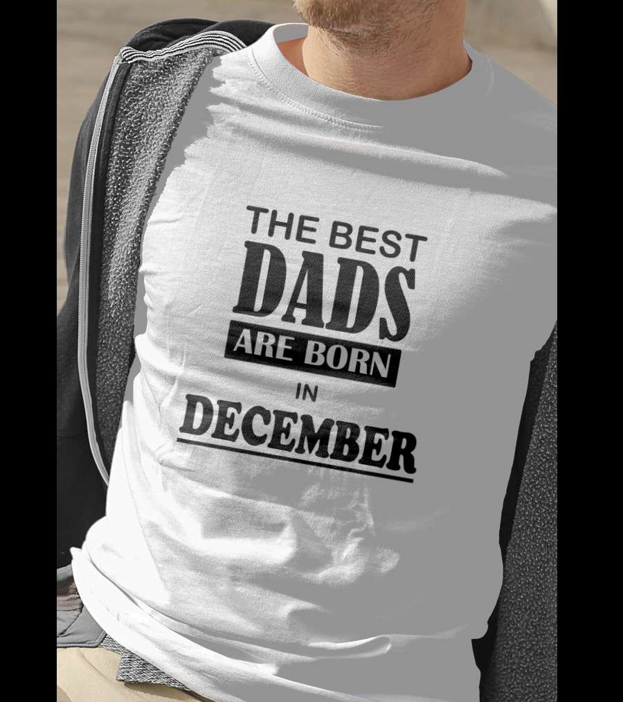 The Best Dads Are Born In December T-Shirt