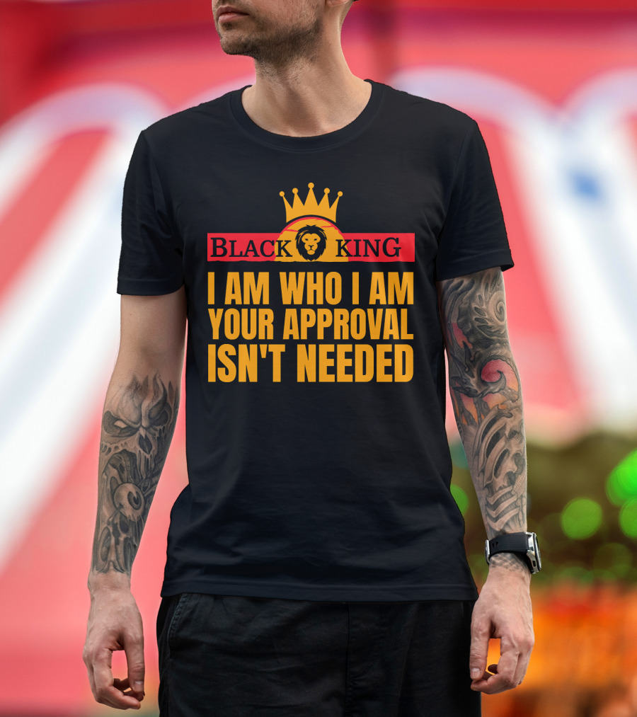 Black King I Am Who I Am Your Approval Isn't Needed Lion Crown T-Shirt