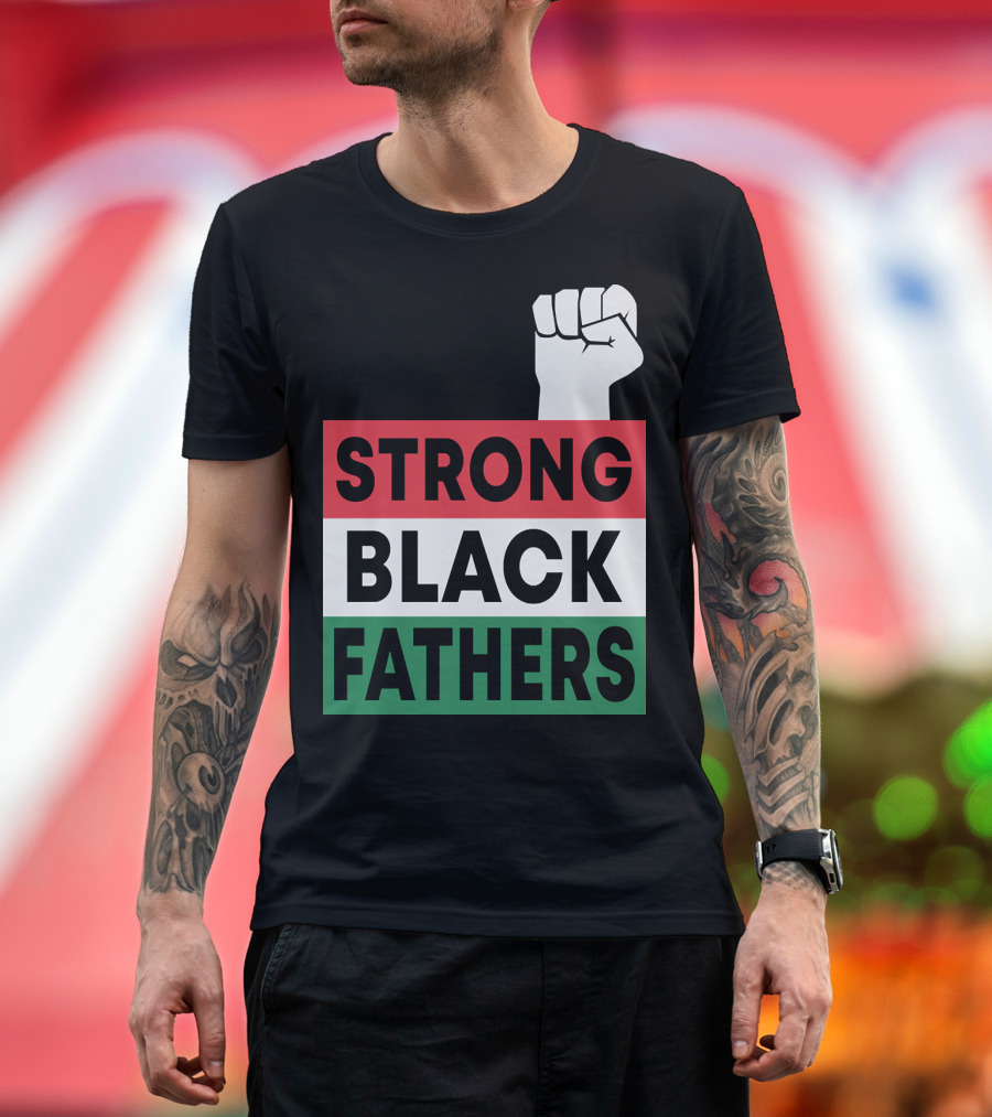 Strong Black Fathers Raised Fist Empowerment T-Shirt