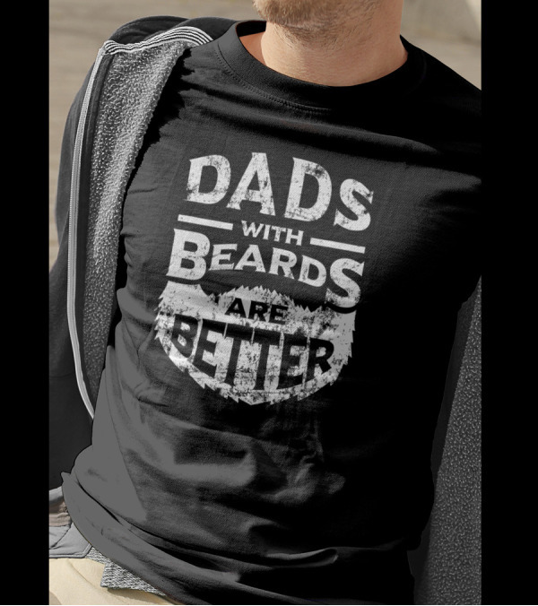 Dads With Beards Are Better Father's Day Beard Text T-Shirt