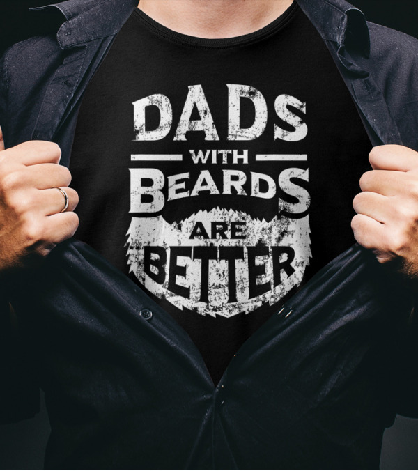 Dads With Beards Are Better Father's Day Beard Text T-Shirt