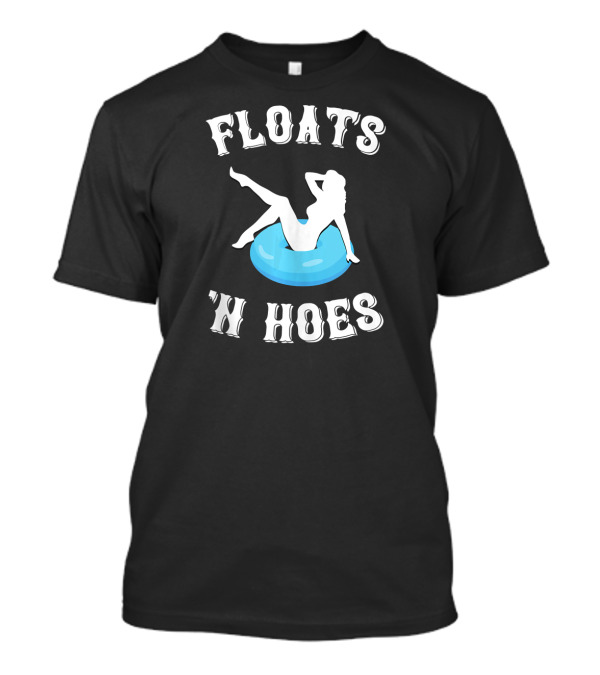 Floats And Hoes Funny Float Trip Tubing River T-Shirt