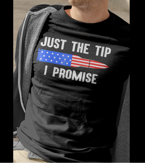 Just The Tip I Promise Bullet American Flag Gun Owner T-Shirt