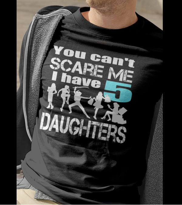 You Can't Scare Me I Have 5 Daughters Silhouettes Shopping T-Shirt