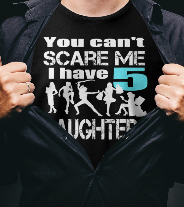 You Can't Scare Me I Have 5 Daughters Silhouettes Shopping T-Shirt
