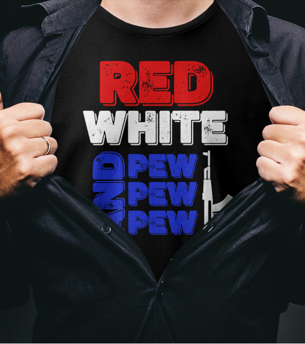 Red White And Pew Pew Pew Rifle 4th Of July Independence Day T-Shirt
