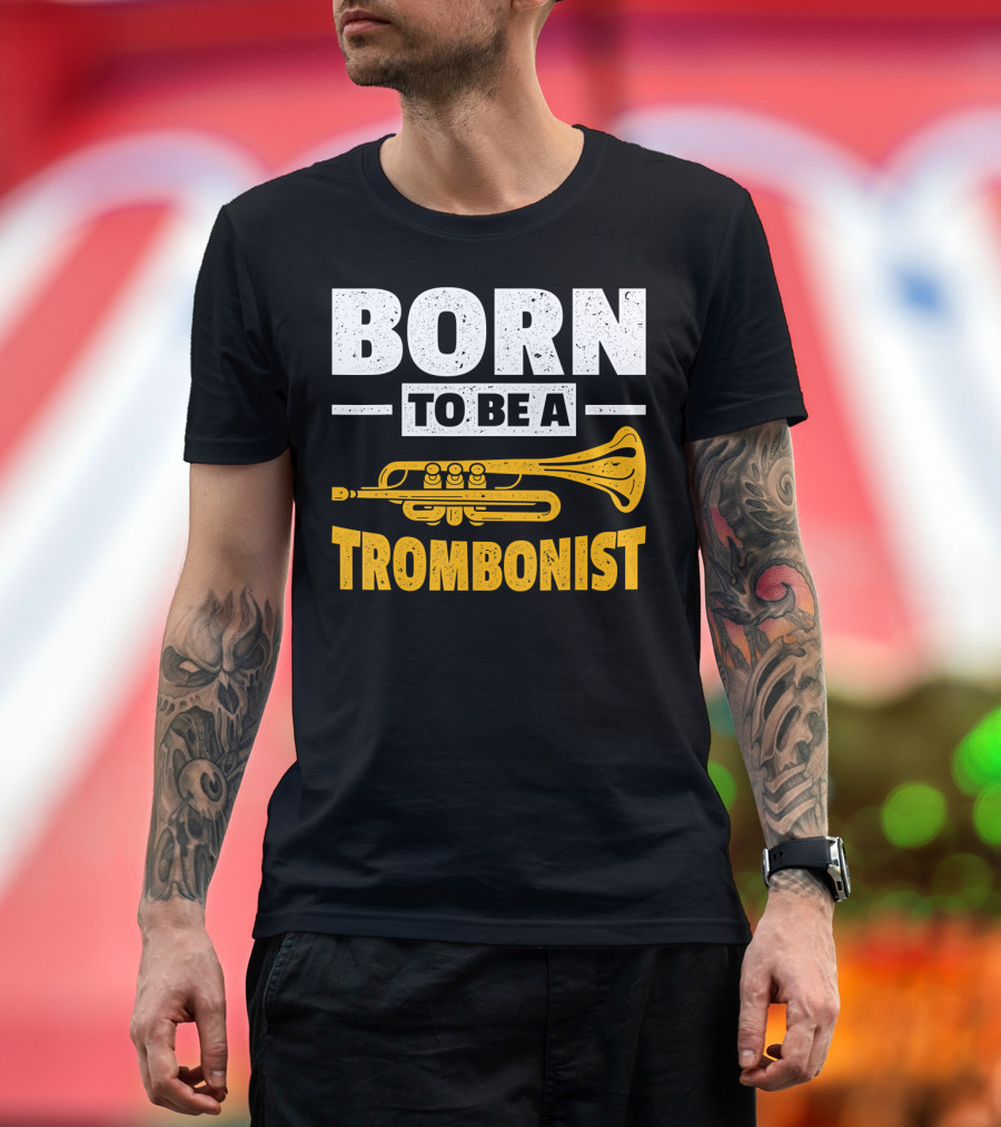 Born To Be A Trombonist Trombone Instrument T-Shirt