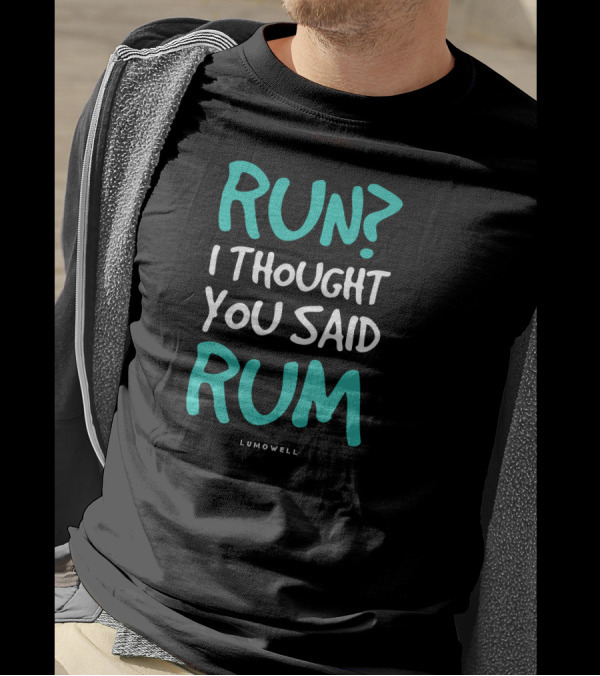 Funny Running Shirt Run I Thought You Said Rum Lumowell T-Shirt