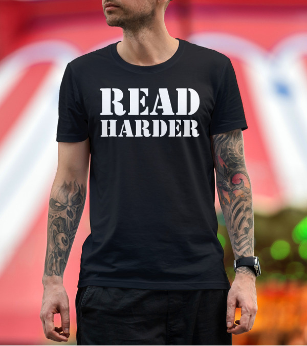 Premium T-Shirt: Funny Literary Read Harder Bookworm Enthusiast T-Shirt Funny Literary Read Harder Bookworm Enthusiast T-Shirt